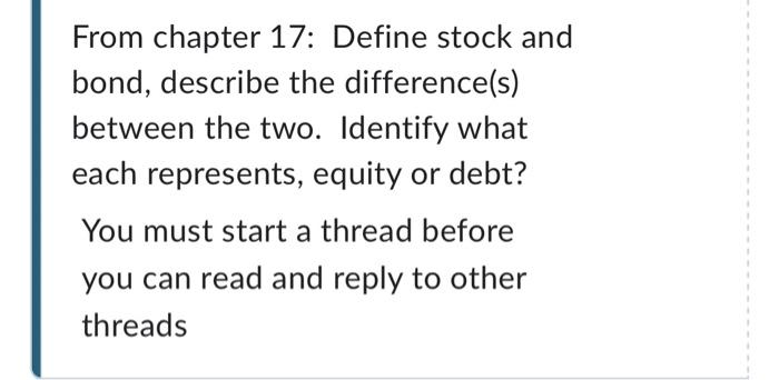  From chapter 17: Define stock and bond, describe the difference(s) between