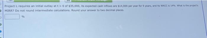  Project L requires an initial outlay at t = 0 of