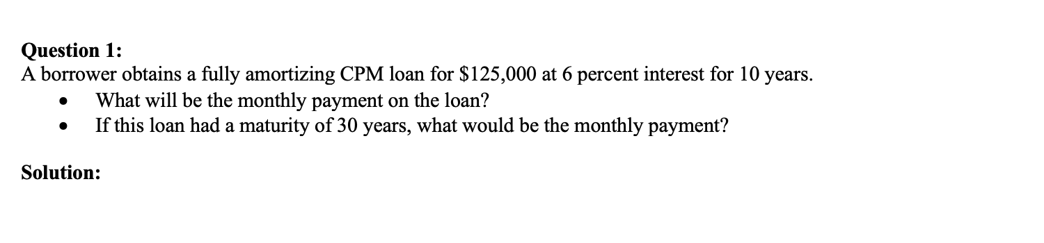  Question 1: A borrower obtains a fully amortizing CPM loan for