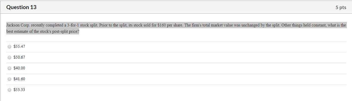 Question 13 5 pts Jackson Corp. recently completed a 3-for-1 stock