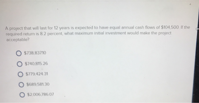  A project that will last for 12 years is expected to