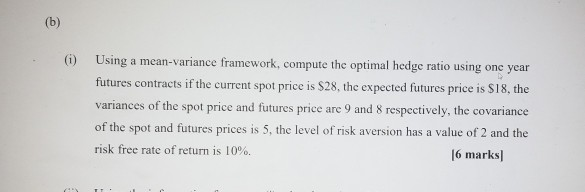  6 Using a mean-variance framework, compute the optimal hedge ratio using