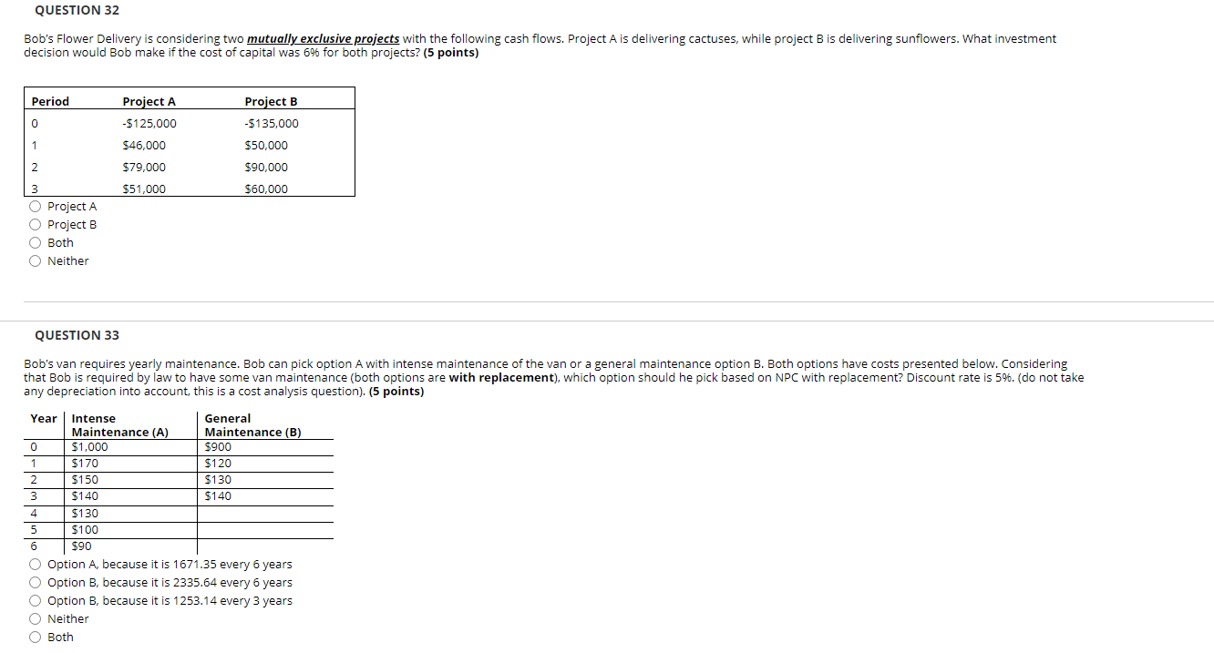 QUESTION 32 Bob's Flower Delivery is considering two mutually exclusive projects