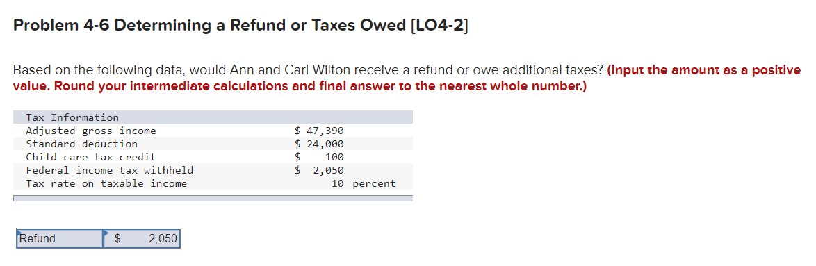  Problem 4-6 Determining a Refund or Taxes Owed (L04-2] Based on
