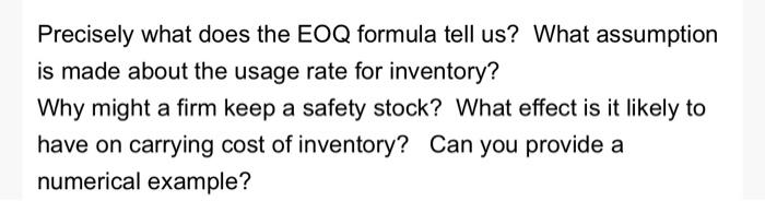  Precisely what does the EOQ formula tell us? What assumption is