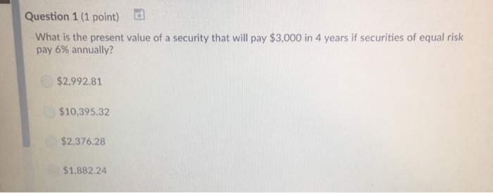  Question 1 (1 point) d What is the present value of