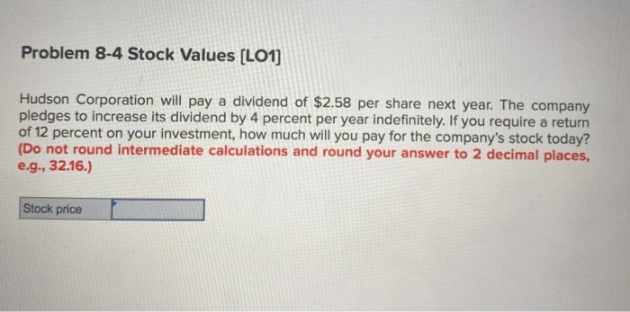  Problem 8-4 Stock Values (LO1] Hudson Corporation will pay a dividend