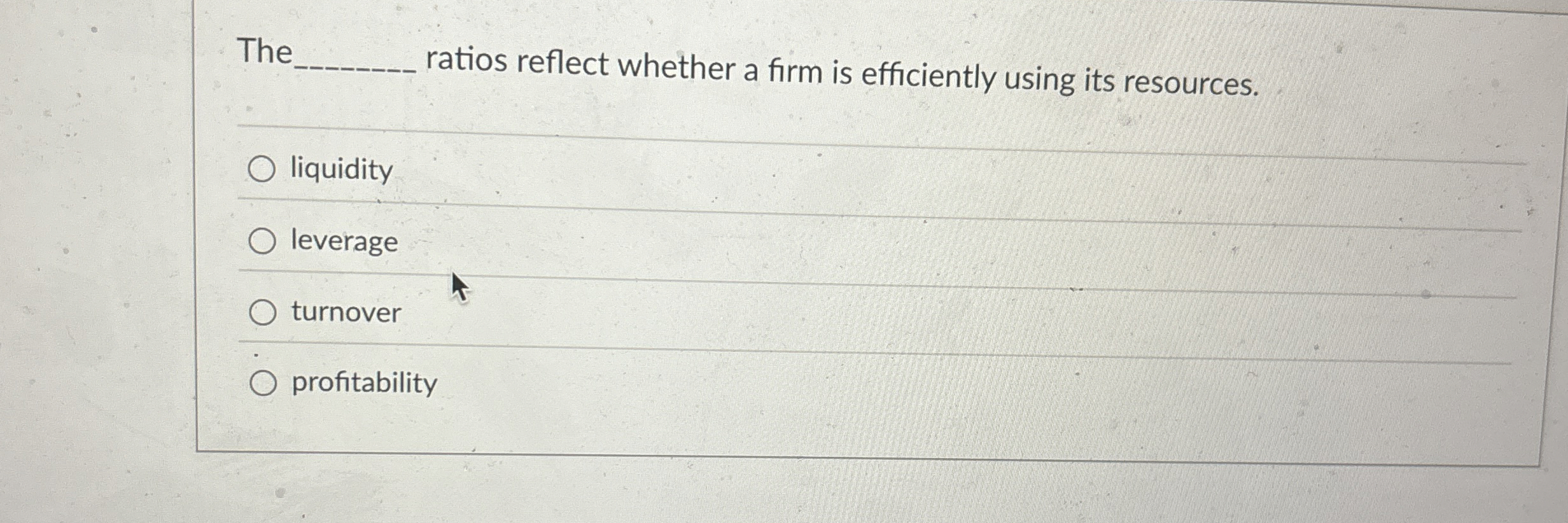  The ratios reflect whether a firm is efficiently using its resources.