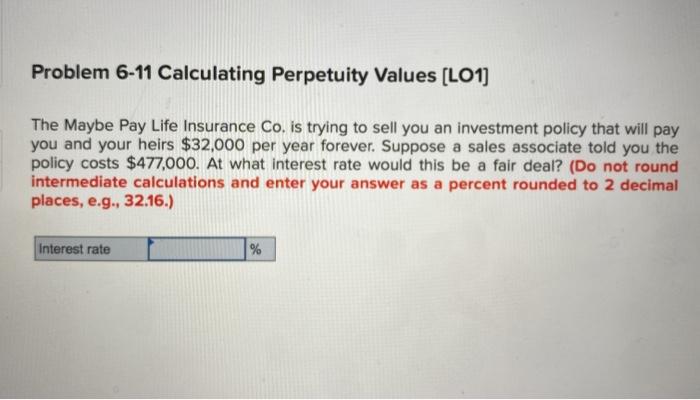  Problem 6-11 Calculating Perpetuity Values (LO1) The Maybe Pay Life Insurance