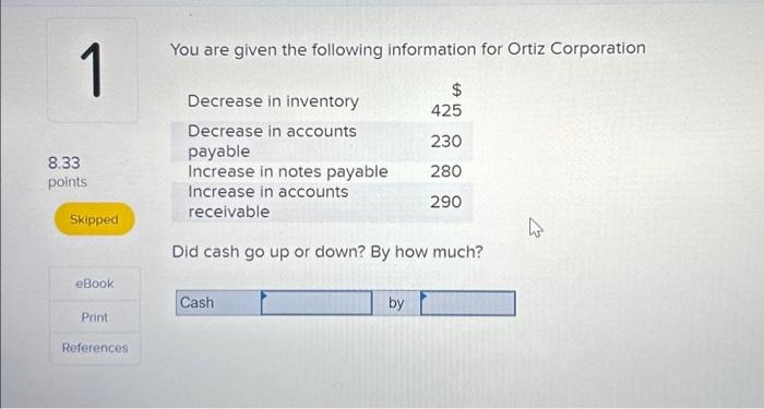  You are given the following information for Ortiz Corporation Decrease in