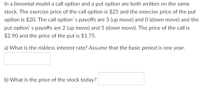  In a binomial model a call option and a put option