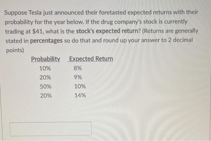  Suppose Tesla just announced their foretasted expected returns with their probability