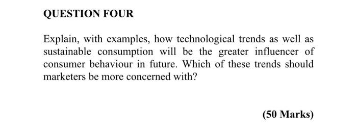  QUESTION FOUR Explain, with examples, how technological trends as well as