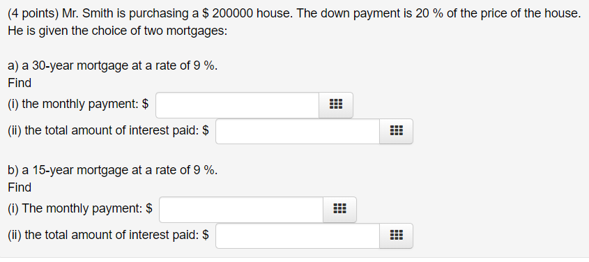 (4 points) Mr. Smith is purchasing a $200000 house. The down