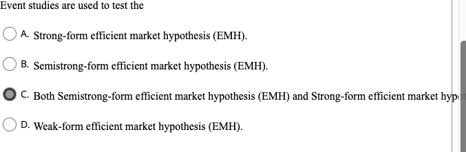 Event studies are used to test the A. Strong-form efficient market