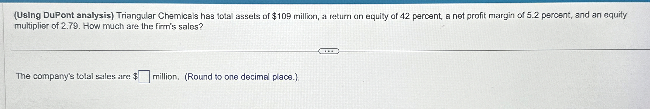  (Using DuPont analysis) Triangular Chemicals has total assets of $109 million,