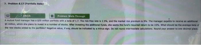  7. Problem 8.17 Portfolio Beta) eBook Problem Walk-Through A mutual fund