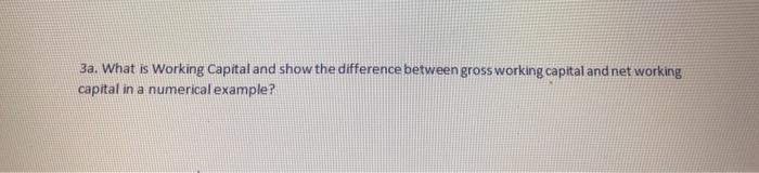  3a. What is Working Capital and show the difference between gross