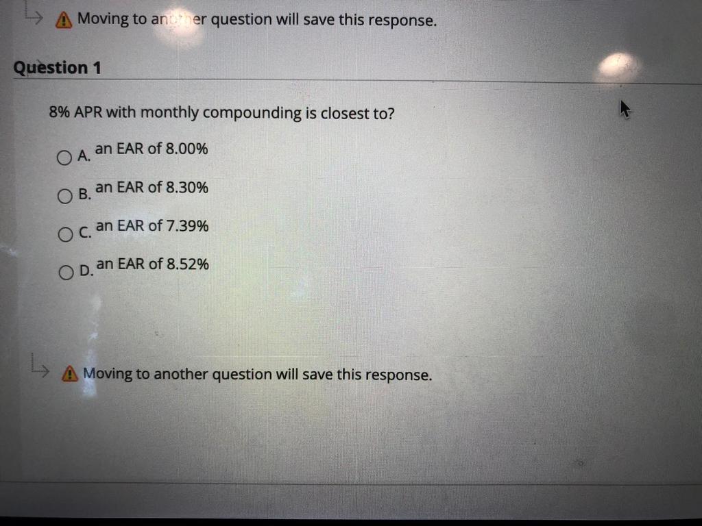  A Moving to an er question will save this response. Question