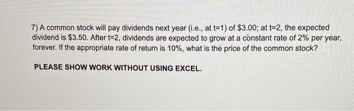  7) A common stock will pay dividends next year (i.e., at