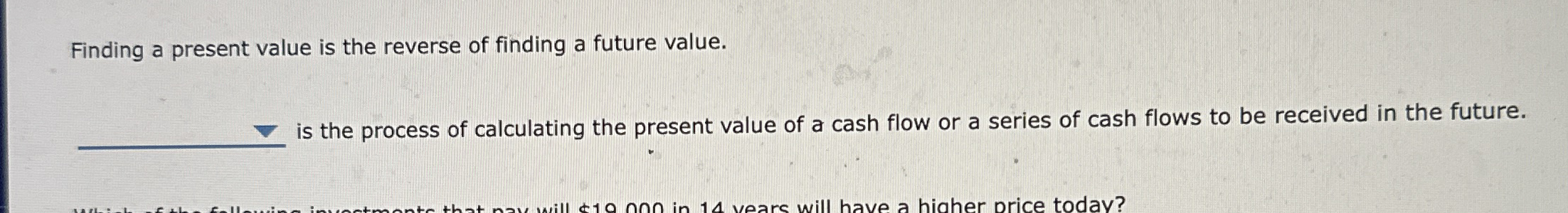  Finding a present value is the reverse of finding a future