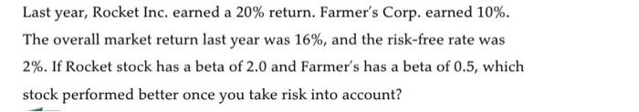  Last year, Rocket Inc. earned a 20% return. Farmer's Corp. earned