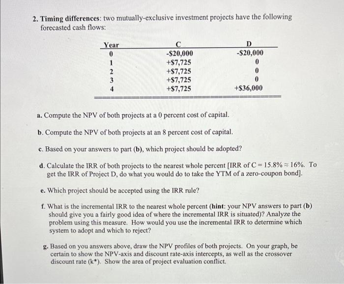 please show work 2. Timing differences: two mutually-exclusive investment projects have the