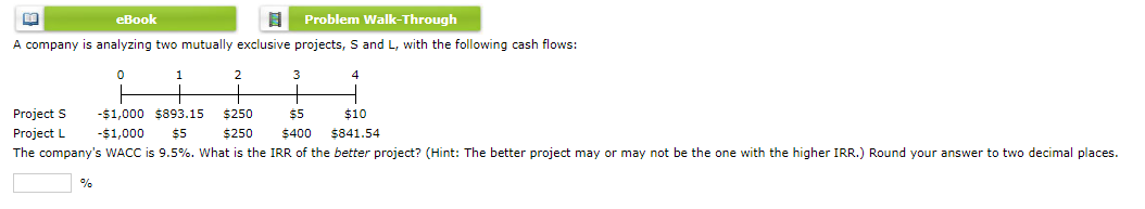 eBook Problem Walk-Through A company is analyzing two mutually exclusive projects, S