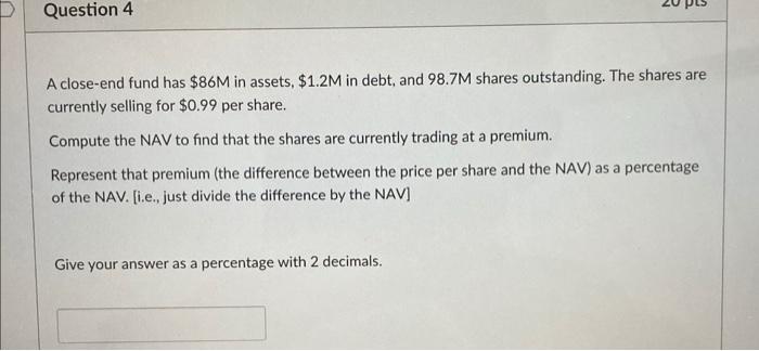  Question 4 20 DES A close-end fund has $86M in assets,