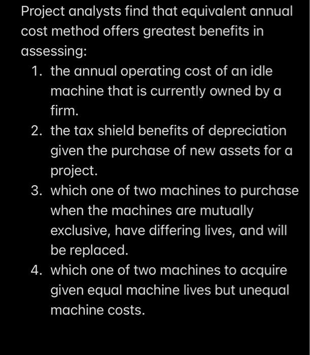 which one is correct? Project analysts find that equivalent annual cost method