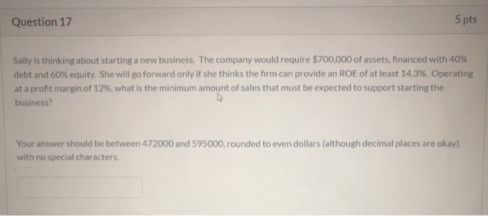  Question 17 5 pts Sally is thinking about starting a new