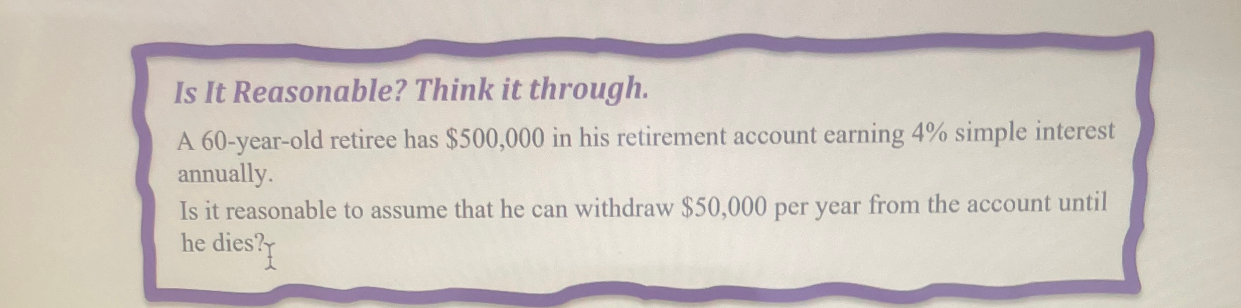  Is It Reasonable? Think it through. A 60-year-old retiree has $500,000