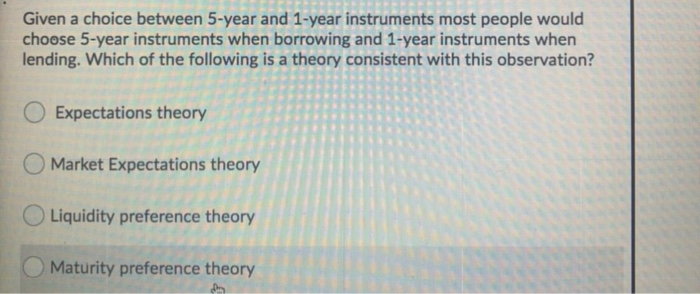  Given a choice between 5-year and 1-year instruments most people would
