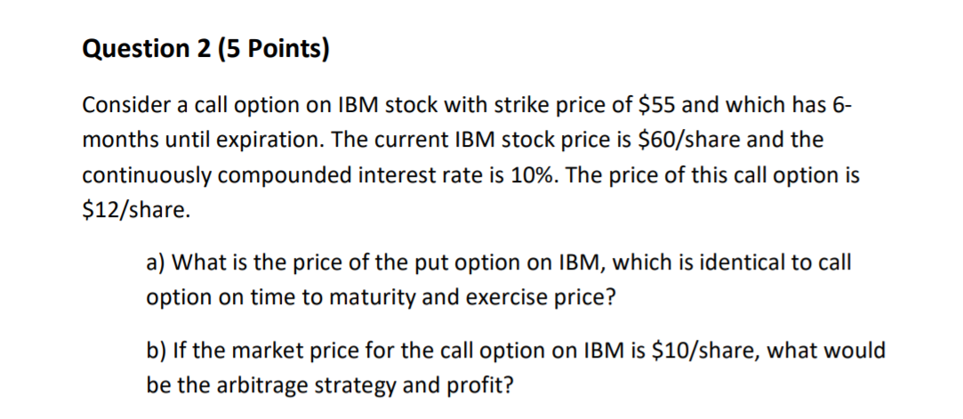 Question 2 (5 Points) Consider a call option on IBM stock