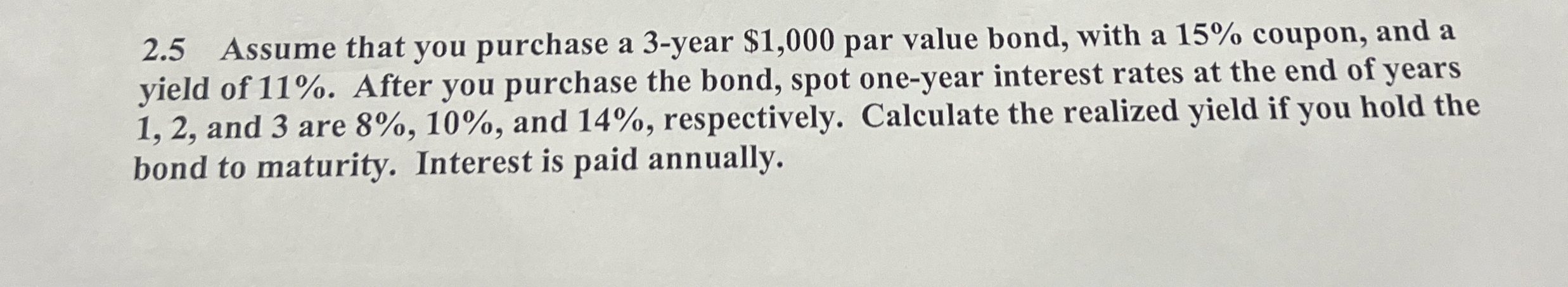  2.5 Assume that you purchase a 3-year $1,000 par value bond,