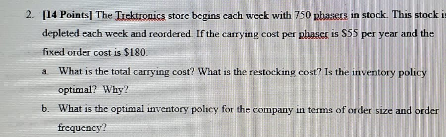  2. [14 Points) The Trektronics store begins each week with 750
