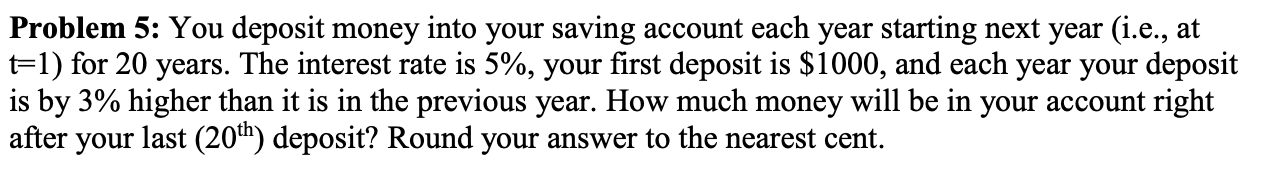 Problem 5: You deposit money into your saving account each year