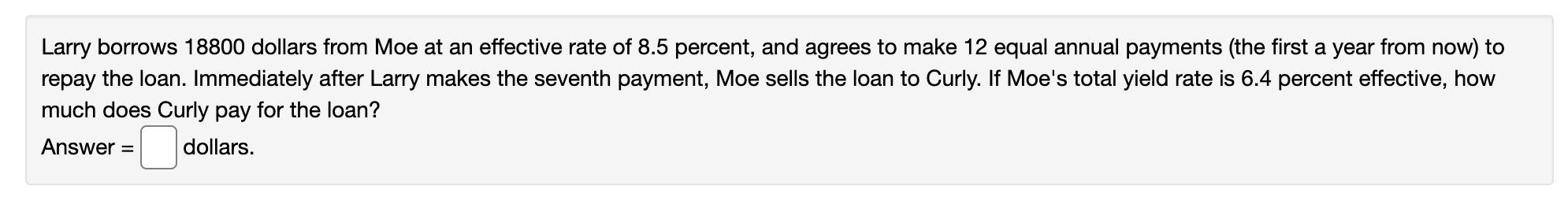  Larry borrows 18800 dollars from Moe at an effective rate of