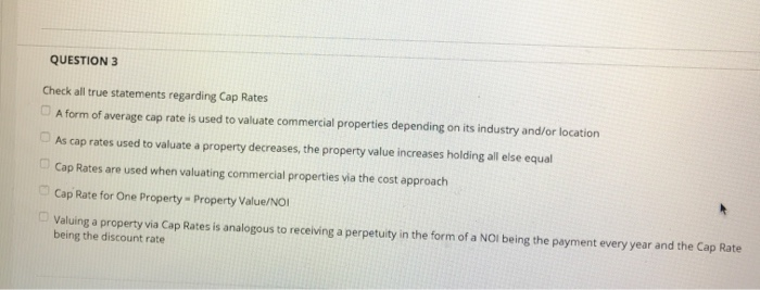  QUESTION 3 Check all true statements regarding Cap Rates A form