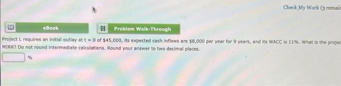 Project L requires an initial outlay at t = 0 of $45,000,