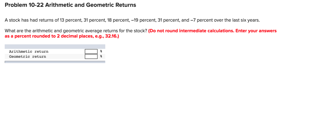 Problem 10-22 Arithmetic and Geometric Returns A stock has had returns