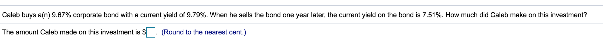  Caleb buys a(n) 9.67% corporate bond with a current yield of