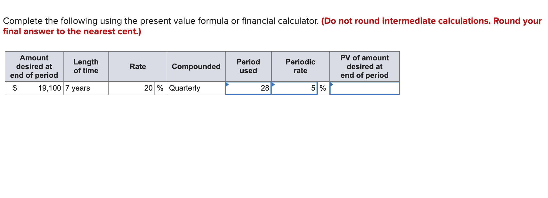 Complete the following using the present value formula or financial calculator.