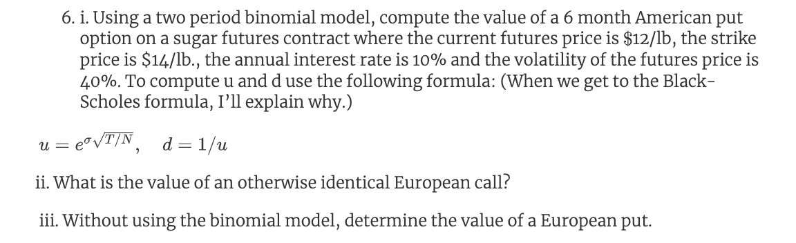 6. i. Using a two period binomial model, compute the value