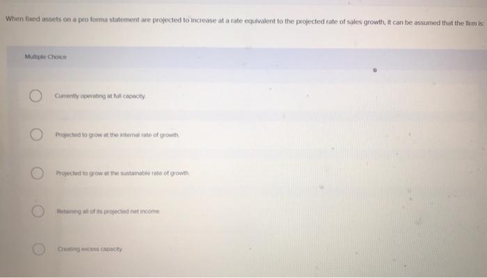  When foxed assets on a pro forma statement are projected to