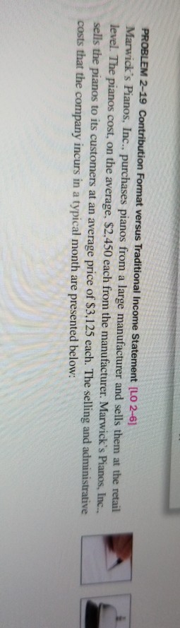  PROBLEM 2-19 Contribution Format versus Traditional Income Statement [LO 2-6) Marwick's