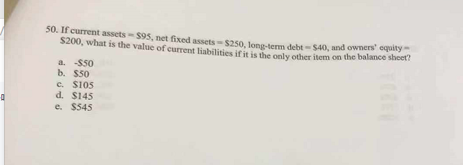 50. If current assets s95, net fixed assets $250, long-term debt