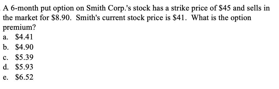  A 6-month put option on Smith Corp.'s stock has a strike