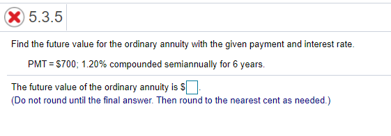 X 5.3.5 Find the future value for the ordinary annuity with