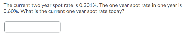  The current two year spot rate is 0.201%. The one year